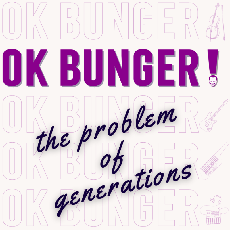 OK BUNGER! The Problem of Generations, pt.&nbsp;1